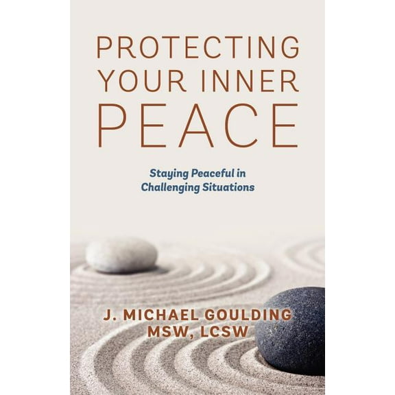 Protecting Your Inner Peace: Staying Peaceful in Challenging Situations, (Paperback)