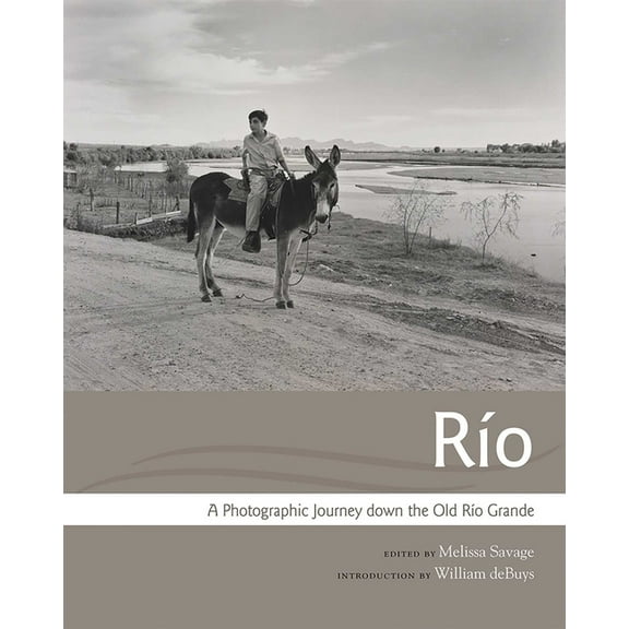 Querencias RÃ­o: A Photographic Journey Down the Old RÃ­o Grande, (Paperback)