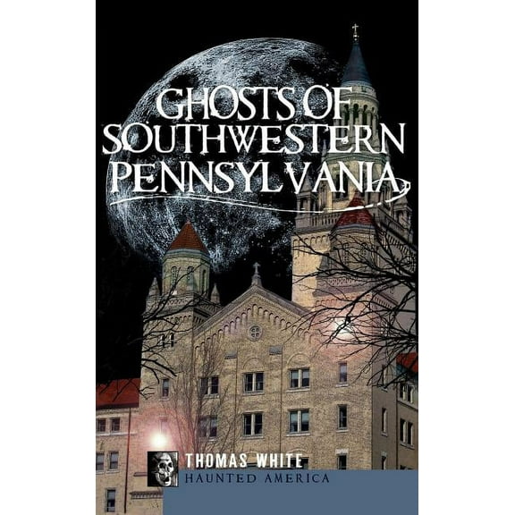 Ghosts of Southwestern Pennsylvania, (Hardcover)
