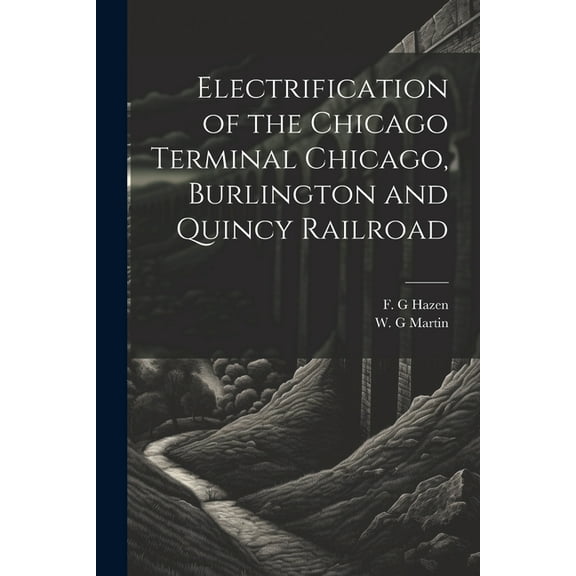 Electrification of the Chicago Terminal Chicago, Burlington and Quincy Railroad (Paperback)