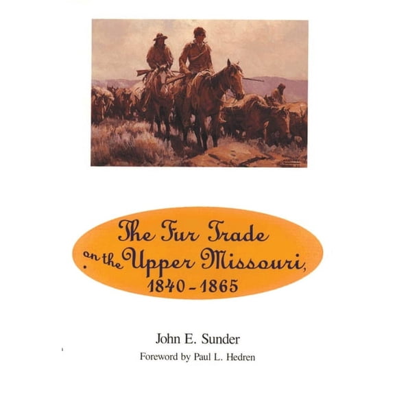 Fur Trade on the Upper Missouri, 1840-1865, (Paperback)