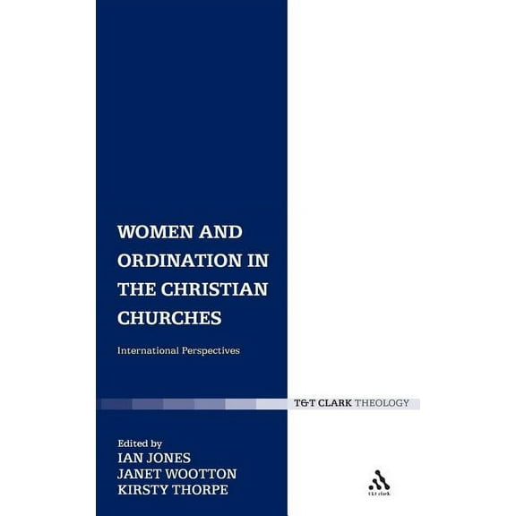 T&T Clark Theology Women and Ordination in the Christian Churches, (Hardcover)