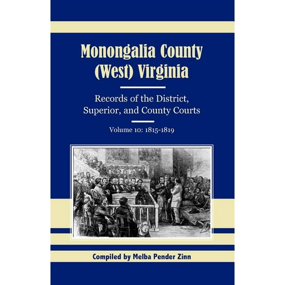 Monongalia County, (West) Virginia, Records of the District, Superior, and County Courts, Volume 10: 1815-1819, (Paperback)