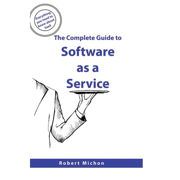 Pre-Owned The Complete Guide to Software as a Service: Everything you need to know about SaaS