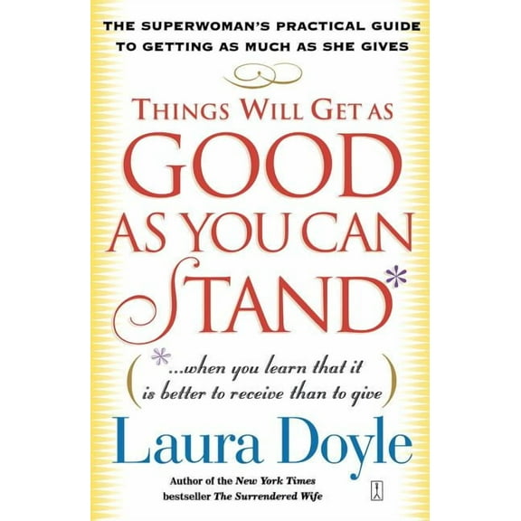 Things Will Get as Good as You Can Stand: (When You Learn That It Is Better to Receive Than to Give): The Superwoman's P, (Paperback)