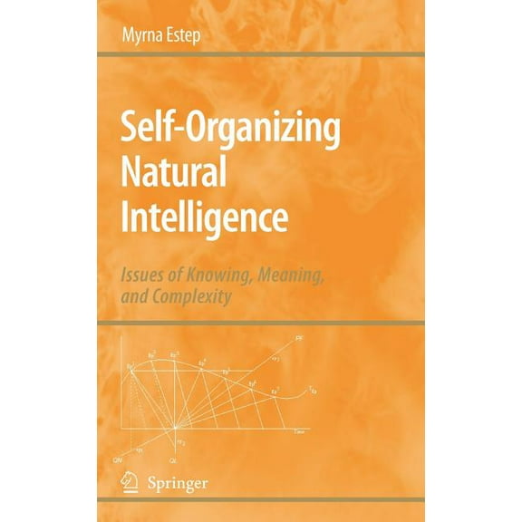 Self-Organizing Natural Intelligence: Issues of Knowing, Meaning, and Complexity, (Hardcover)