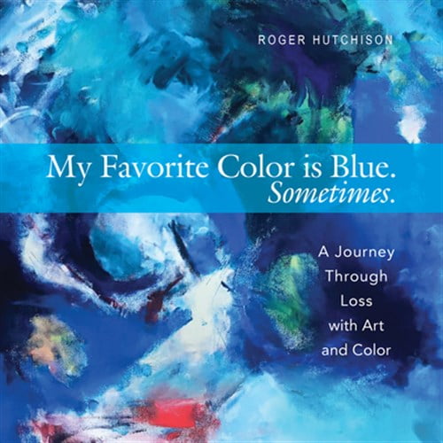 Pre-Owned My Favorite Color Is Blue. Sometimes.: A Journey Through Loss with Art and Color (Paperback) 1612619231 9781612619231