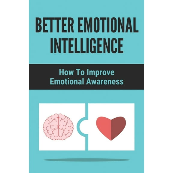 Better Emotional Intelligence: How To Improve Emotional Awareness: How To Analyze People'S Behavior (Paperback)