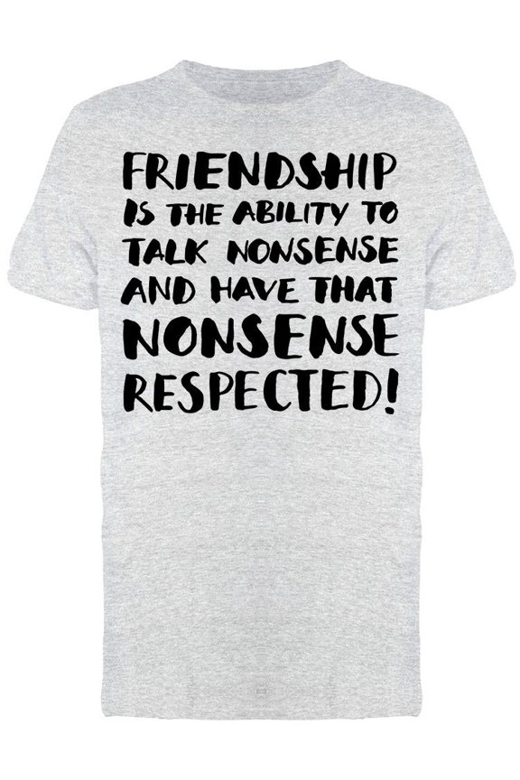 Friendship Talk Nonsense Quote T-Shirt Men -Image by Shutterstock, Male x-Large