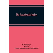 The Swacchanda-Tantra (Paperback) by Kshemaraja, Pandit Madhusudan Kaul Shastri