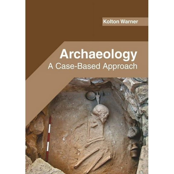 Archaeology: A Case-Based Approach, (Hardcover)