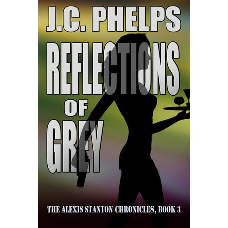 Reflections of Grey: Book Three of the Alexis Stanton Chronicles -