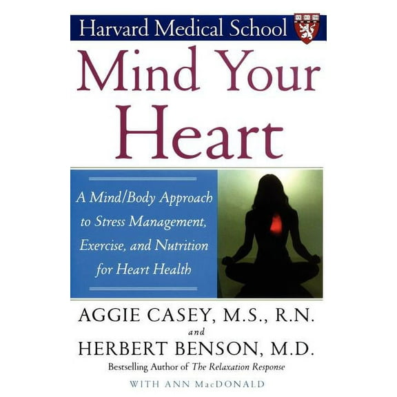 Mind Your Heart: A Mind/Body Approach to Stress Management, Exercise, and Nutrition for Heart Health, (Paperback)