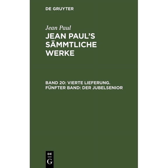 Jean Paul's SÃ¤mmtliche Werke, Band 20, Vierte Lieferung. FÃ¼nfter Band: Der Jubelsenior, (Hardcover)