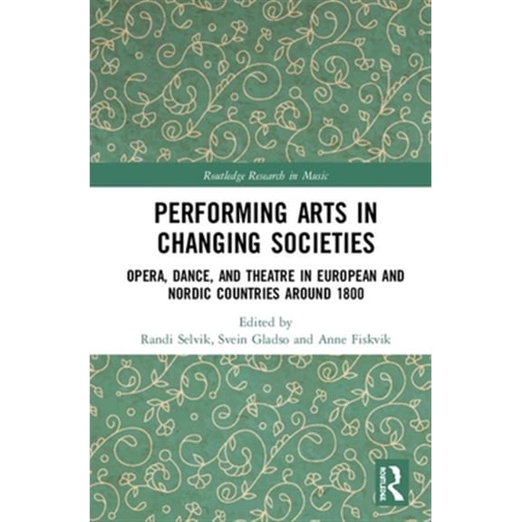 Pre-Owned Routledge Research in Music Performing Arts in Changing Societies: Opera, Dance, and Theatre in European and Nordic Countries around 1800, (Hardcover)