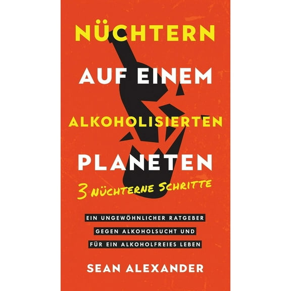 Quit Lit Sobriety Sober On A Drunk Planet / NÃ¼chtern auf einem alkoholisierten Planeten: 3 Sober Steps. An Uncommon Guide To Stop Drinking, Book 2, (Hardcover)
