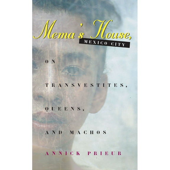 Worlds of Desire: The Chicago Sexuality, Mema's House, Mexico City: On Transvestites, Queens, and Machos, (Paperback)
