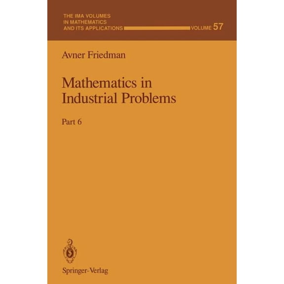 IMA Volumes in Mathematics and Its Appli Mathematics in Industrial Problems: Part 6, Book 57, (Paperback)