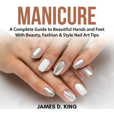 Fashion Feet - Manicure: A Complete Guide to Beautiful Hands and Feet With Beauty, Fashion & Style Nail Art Tips - Audiobook