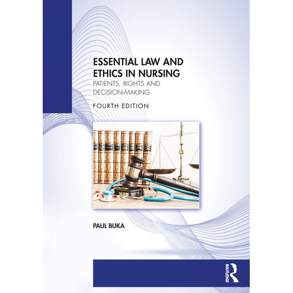 Essential Law and Ethics in Nursing: Patients, Rights and Decision-Making, (Paperback)