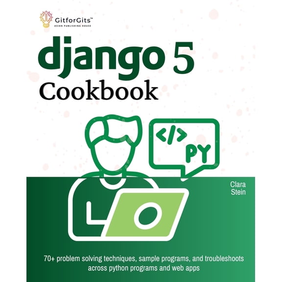 Django 5 Cookbook: 70  problem solving techniques, sample programs, and troubleshoots across python programs and web app, (Paperback)