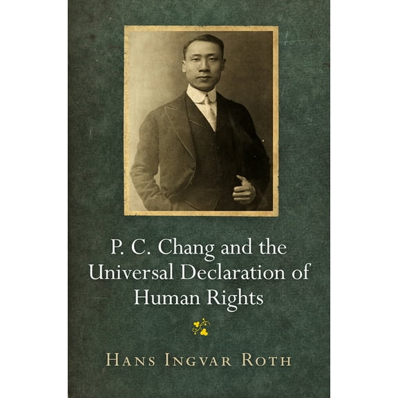 Pennsylvania Studies in Human Rights P. C. Chang and the Universal Declaration of Human Rights, (Hardcover)