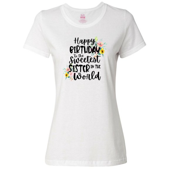 Inktastic Happy Birthday to the Sweetest Sister in the World Women's T-Shirt