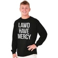 thumbnail image 5 of Lawd Have Mercy Funny South Country Long Sleeve TShirt Men Women Brisco Brands S, 5 of 6