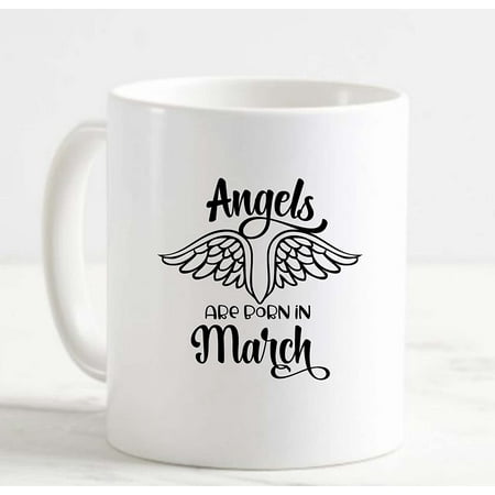 

Coffee Mug Angels Are Born In March Heaven Birthday Month Wings White Cup Funny Gifts for work office him her