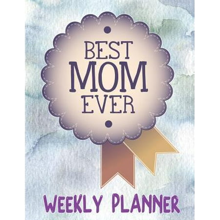 Best Mom Ever Weekly Planner: Large Simple Fill Your Own Date in 52 Week Organizer