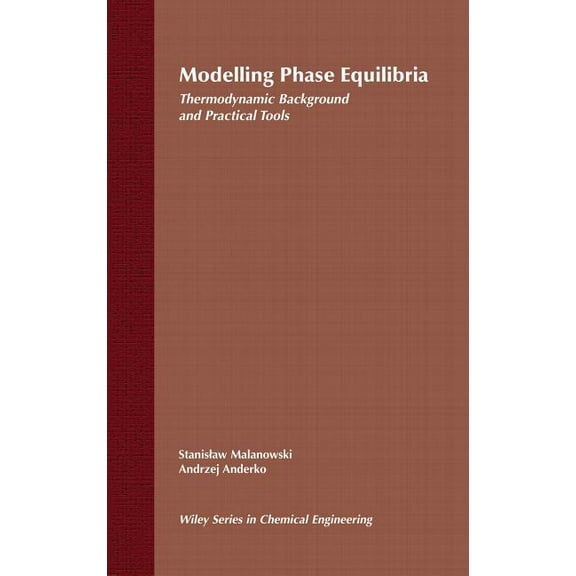 Wiley Chemical Engineering Modelling Phase Equilibria: Thermodynamic Background and Practical Tools, Book 1, (Hardcover)