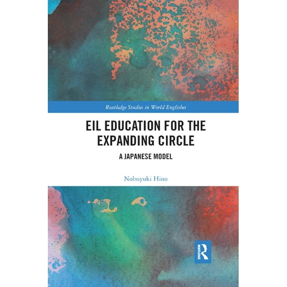 Routledge Studies in World Englishes EIL Education for the Expanding Circle: A Japanese Model, (Paperback)