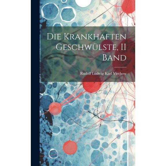 Die Krankhaften Geschwülste, II Band (Hardcover)