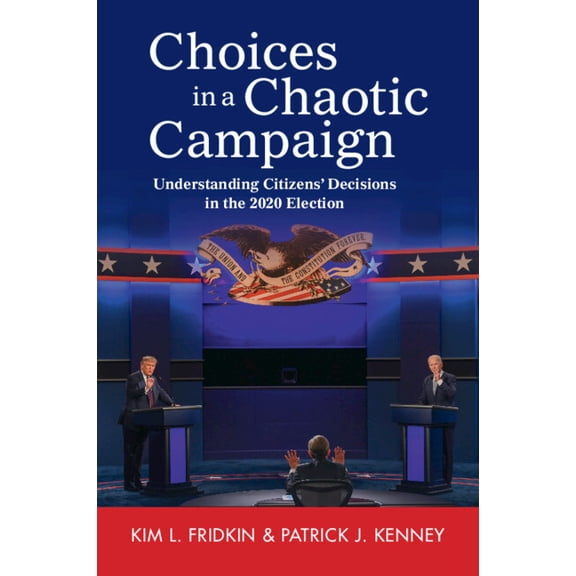 Choices in a Chaotic Campaign: Understanding Citizens' Decisions in the 2020 Election, (Paperback)