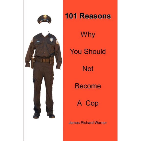 101 Reasons Why You Should Not Become A Cop, (Paperback)
