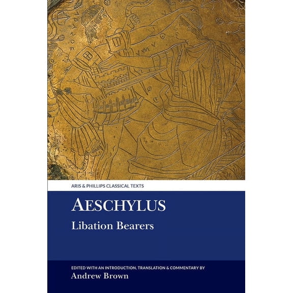 Aris & Phillips Classical Texts Aeschylus: Libation Bearers, (Hardcover)
