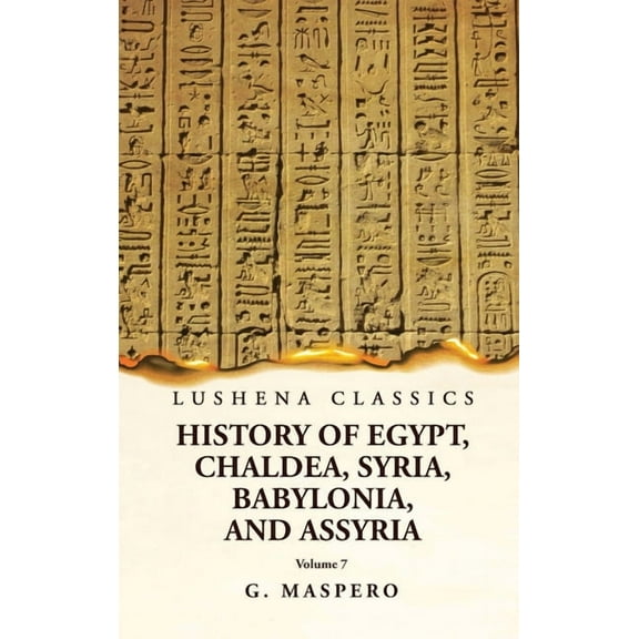 History of Egypt, Chaldea, Syria, Babylonia and Assyria Volume 7 (Hardcover)