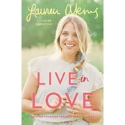 LAUREN AKINS; MARK DAGOSTINO Live in Love : Growing Together Through Life's Changes (Hardcover)