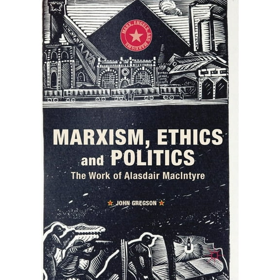 Marx, Engels, and Marxisms Marxism, Ethics and Politics: The Work of Alasdair MacIntyre, (Paperback)