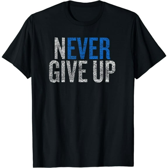 Never ever give up T-shirt T-Shirt