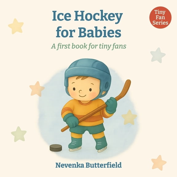 Tiny Fans (0-12 Months) Ice Hockey for Babies: A first book for tiny fans (0-12 months), (Paperback)