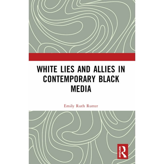 White Lies and Allies in Contemporary Black Media, (Paperback)
