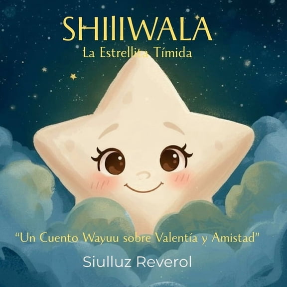 Wayuu Tales Para Niños Shiliwala: La Estrellita TÃÂmida, Book 1, (Paperback)