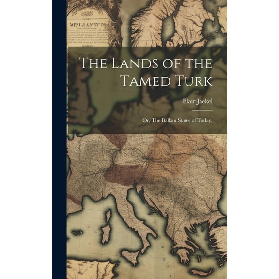The Lands of the Tamed Turk; or, The Balkan States of Today; (Hardcover)