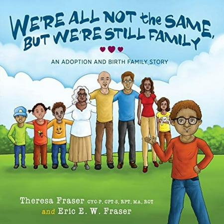 We're All Not the Same, But We're Still Family: An Adoption and Birth Family Story -- Theresa Fraser