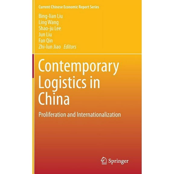 Current Chinese Economic Report Contemporary Logistics in China: Proliferation and Internationalization, (Hardcover)