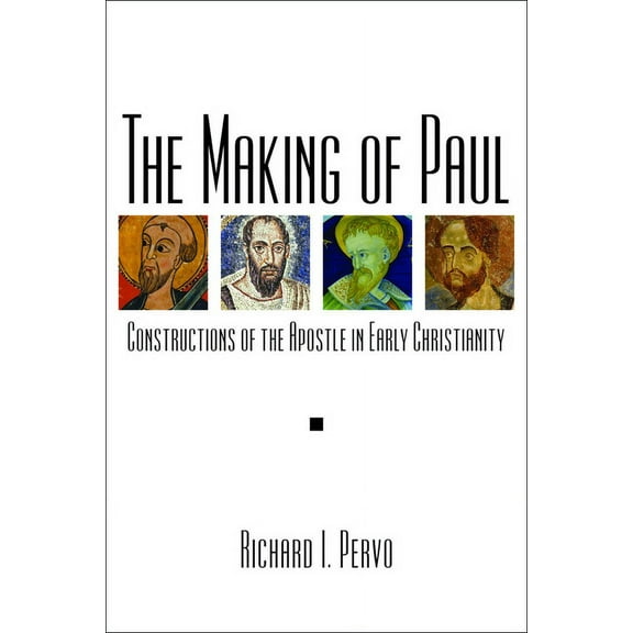 The Making of Paul: Constructions of the Apostle in Early Christianity, (Paperback)