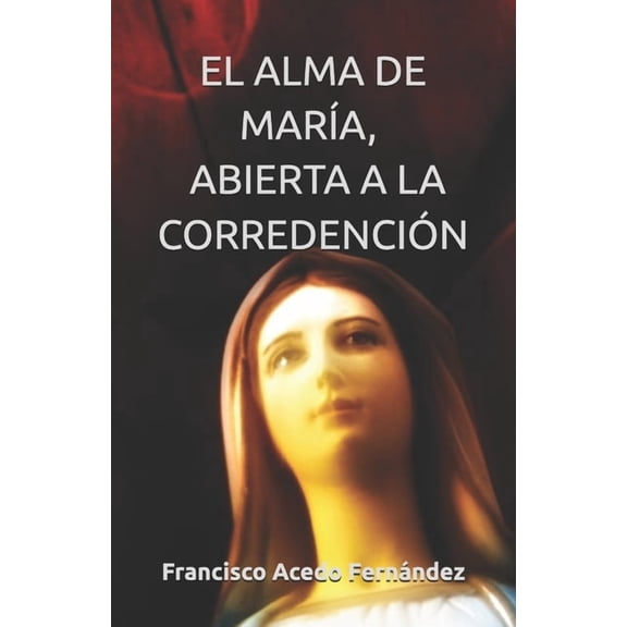 CatÃ³licos del Siglo XXI El Alma de MarÃ­a, Abierta a la CorredenciÃ³n, (Paperback)