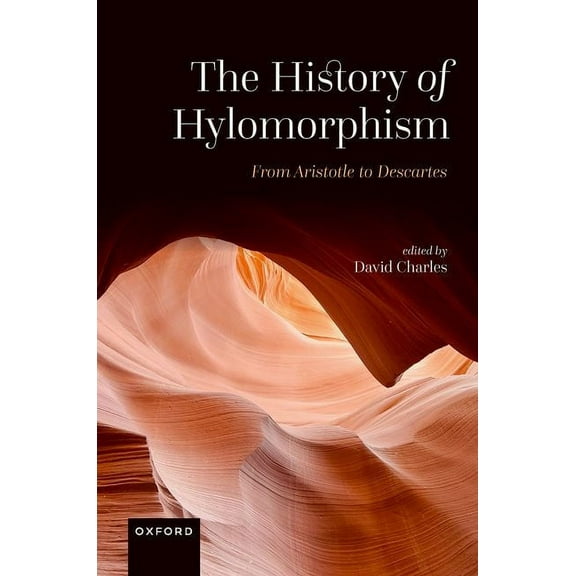 The History of Hylomorphism: From Aristotle to Descartes, (Hardcover)
