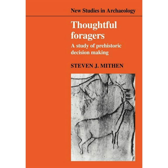 New Studies in Archaeology Thoughtful Foragers: A Study of Prehistoric Decision Making, (Paperback)